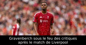 Gravenberch sous le feu des critiques après le match de Liverpool