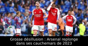 Grosse désillusion : Arsenal replonge dans ses cauchemars de 2023