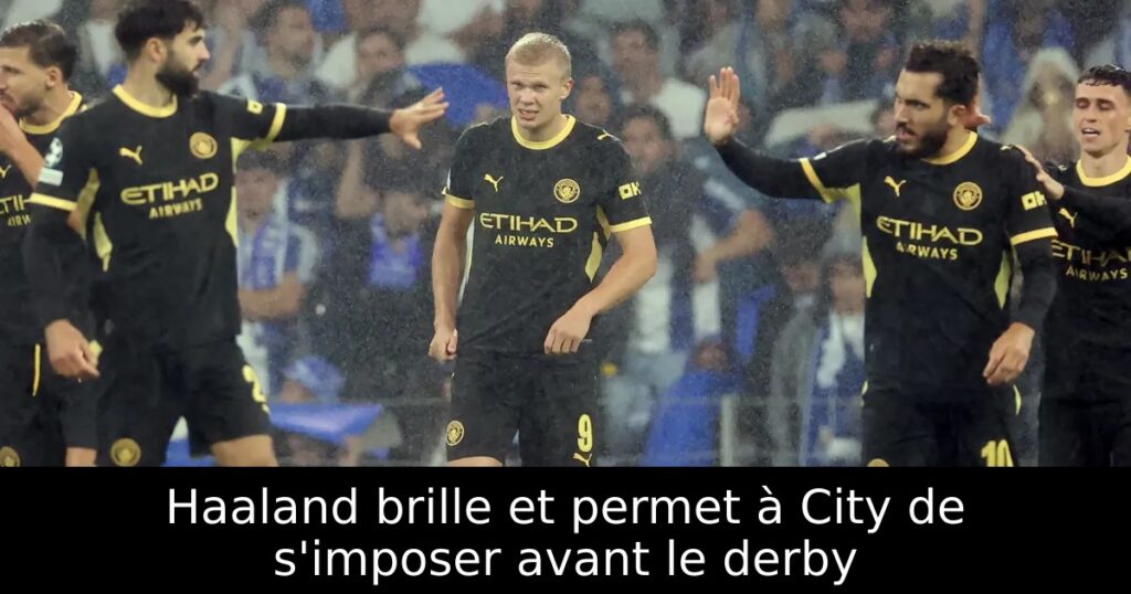 Haaland brille et permet à City de s&rsquo;imposer avant le derby