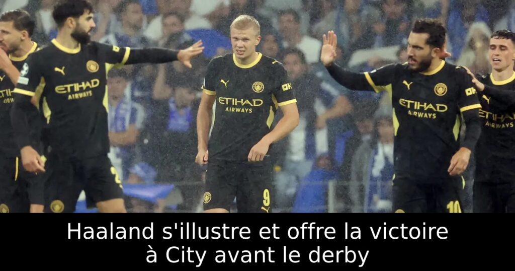 Haaland s&rsquo;illustre et offre la victoire à City avant le derby