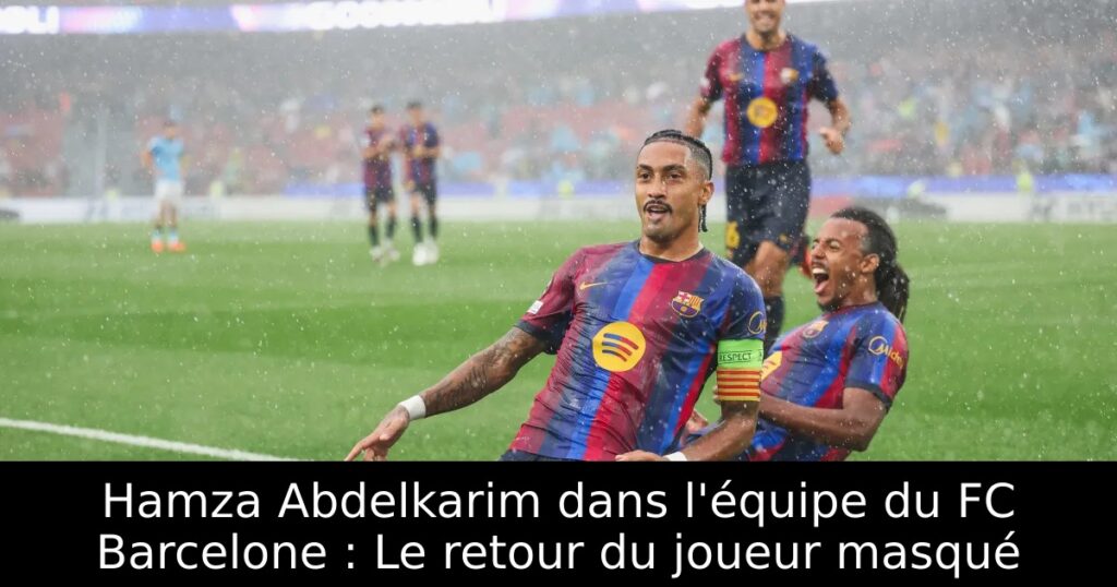 Hamza Abdelkarim dans l&rsquo;équipe du FC Barcelone : Le retour du joueur masqué