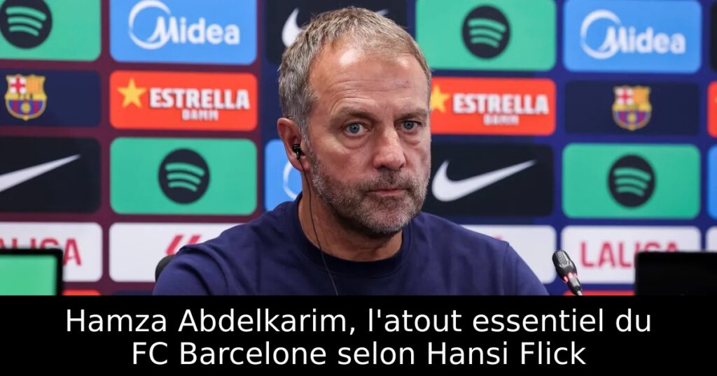 Hamza Abdelkarim, l&rsquo;atout essentiel du FC Barcelone selon Hansi Flick