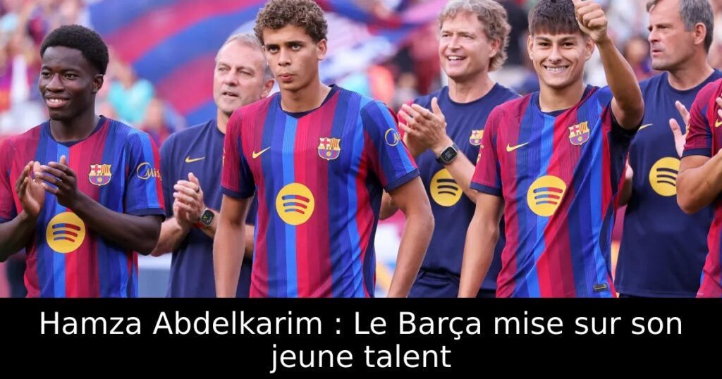 Hamza Abdelkarim : Le Barça mise sur son jeune talent
