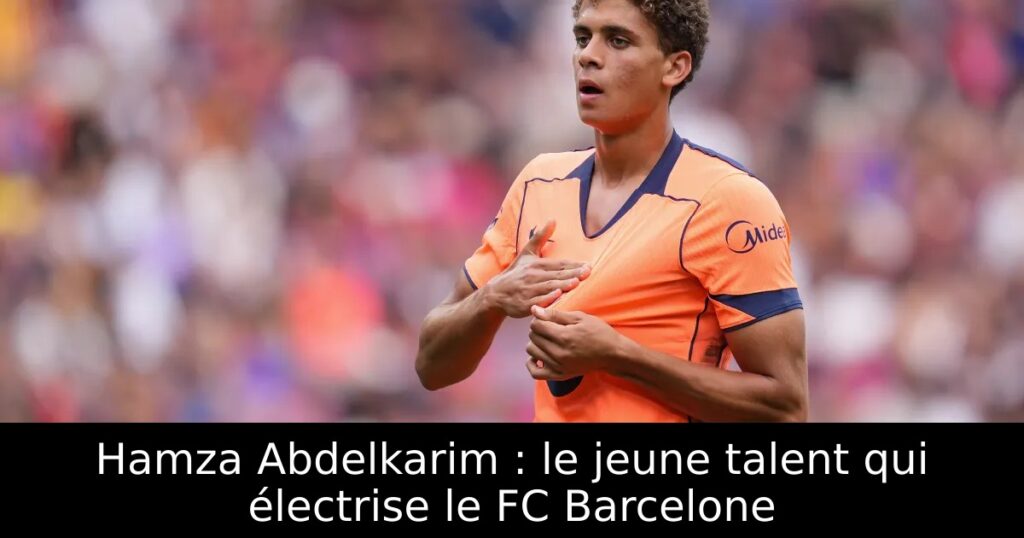Hamza Abdelkarim : le jeune talent qui électrise le FC Barcelone