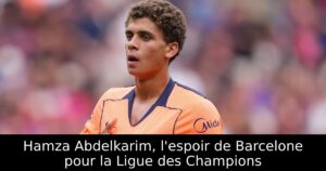 Hamza Abdelkarim, l&rsquo;espoir de Barcelone pour la Ligue des Champions