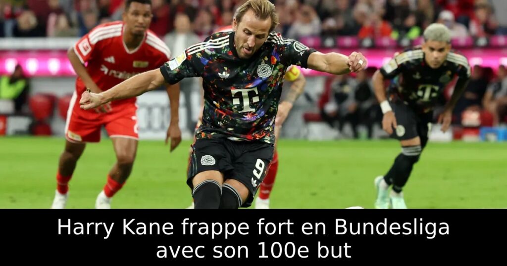 Harry Kane frappe fort en Bundesliga avec son 100e but