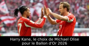 Harry Kane, le choix de Michael Olise pour le Ballon d&rsquo;Or 2026