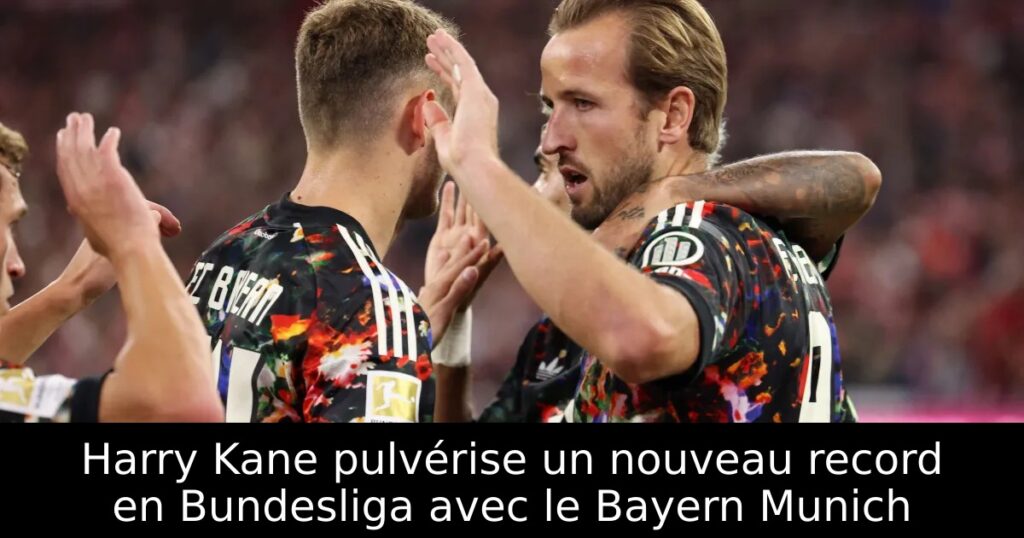 Harry Kane pulvérise un nouveau record en Bundesliga avec le Bayern Munich