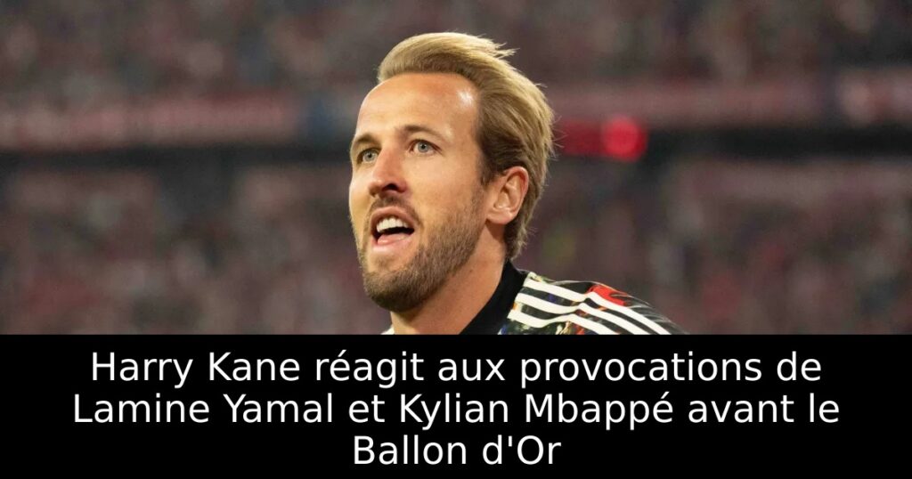 Harry Kane réagit aux provocations de Lamine Yamal et Kylian Mbappé avant le Ballon d&rsquo;Or