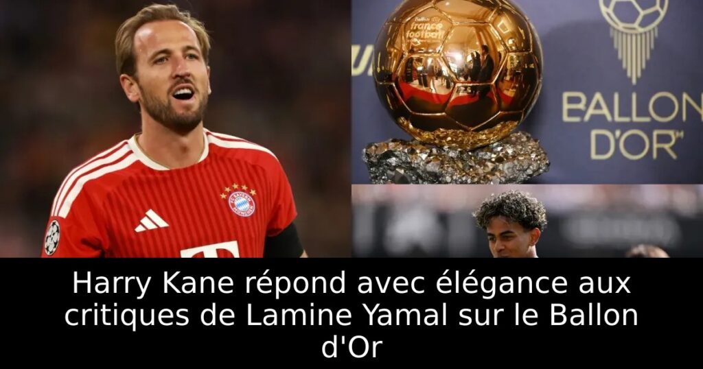 Harry Kane répond avec élégance aux critiques de Lamine Yamal sur le Ballon d&rsquo;Or