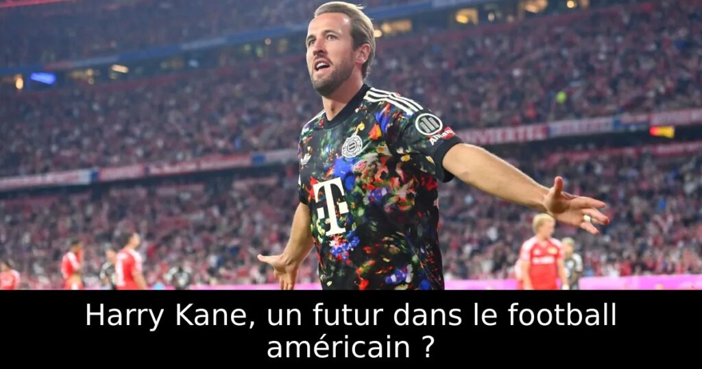 Harry Kane, un futur dans le football américain ?