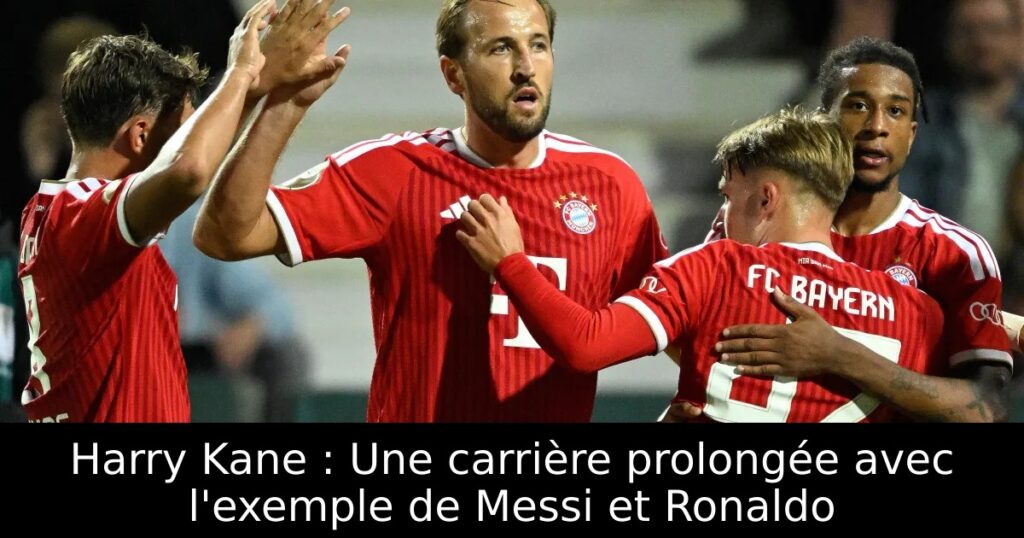 Harry Kane : Une carrière prolongée avec l&rsquo;exemple de Messi et Ronaldo