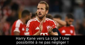 Harry Kane vers La Liga ? Une possibilité à ne pas négliger !