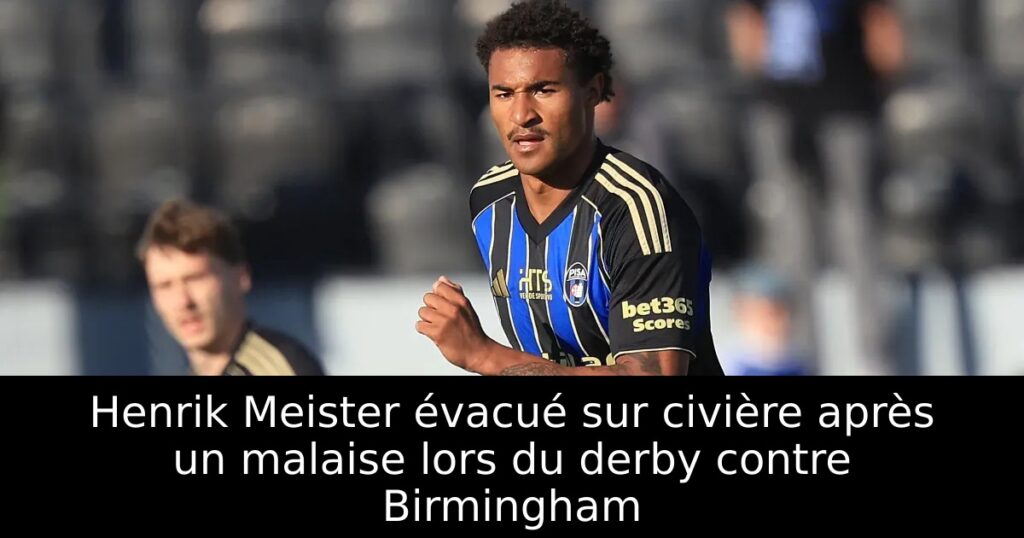 Henrik Meister évacué sur civière après un malaise lors du derby contre Birmingham