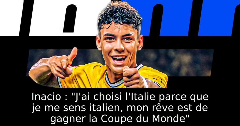 Inacio : « J&rsquo;ai choisi l&rsquo;Italie parce que je me sens italien, mon rêve est de gagner la Coupe du Monde »