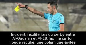 Incident insolite lors du derby entre Al-Qadsiah et Al-Ettifaq : le carton rouge rectifié, une polémique évitée