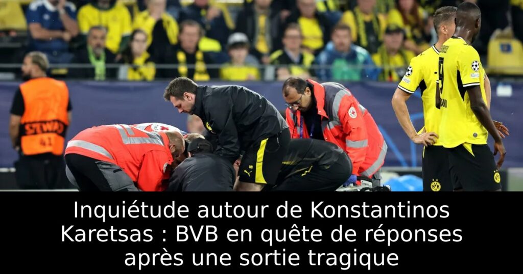 Inquiétude autour de Konstantinos Karetsas : BVB en quête de réponses après une sortie tragique