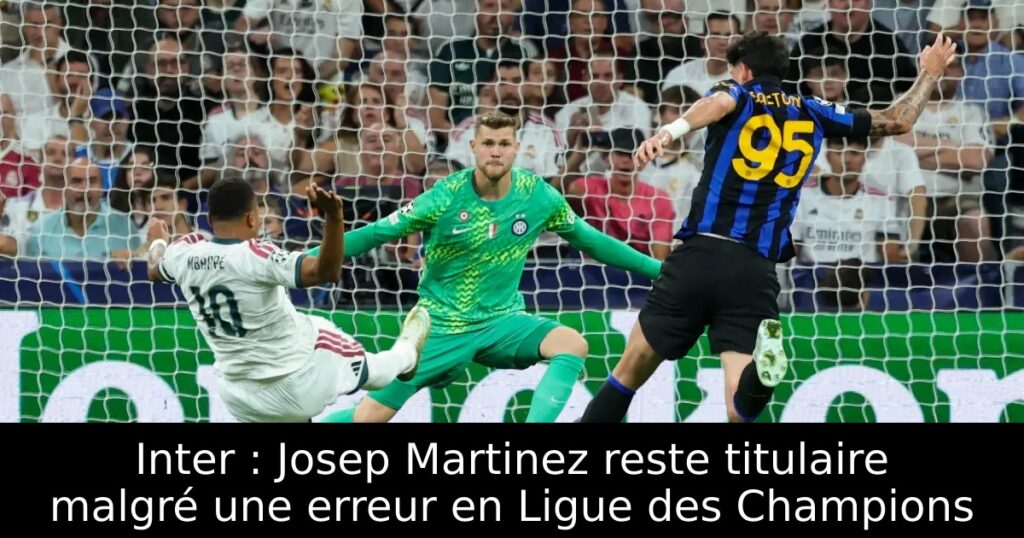 Inter : Josep Martinez reste titulaire malgré une erreur en Ligue des Champions