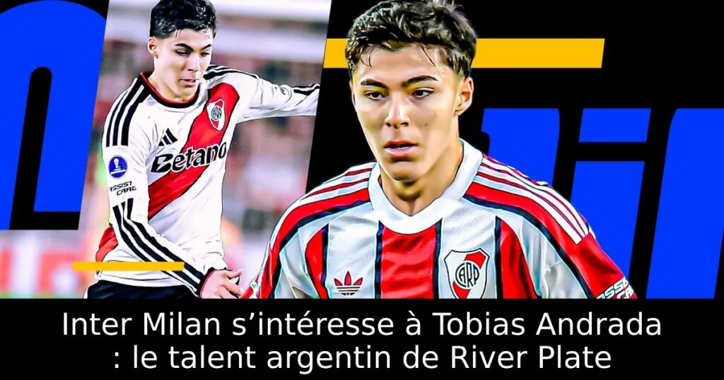 Inter Milan s’intéresse à Tobias Andrada : le talent argentin de River Plate