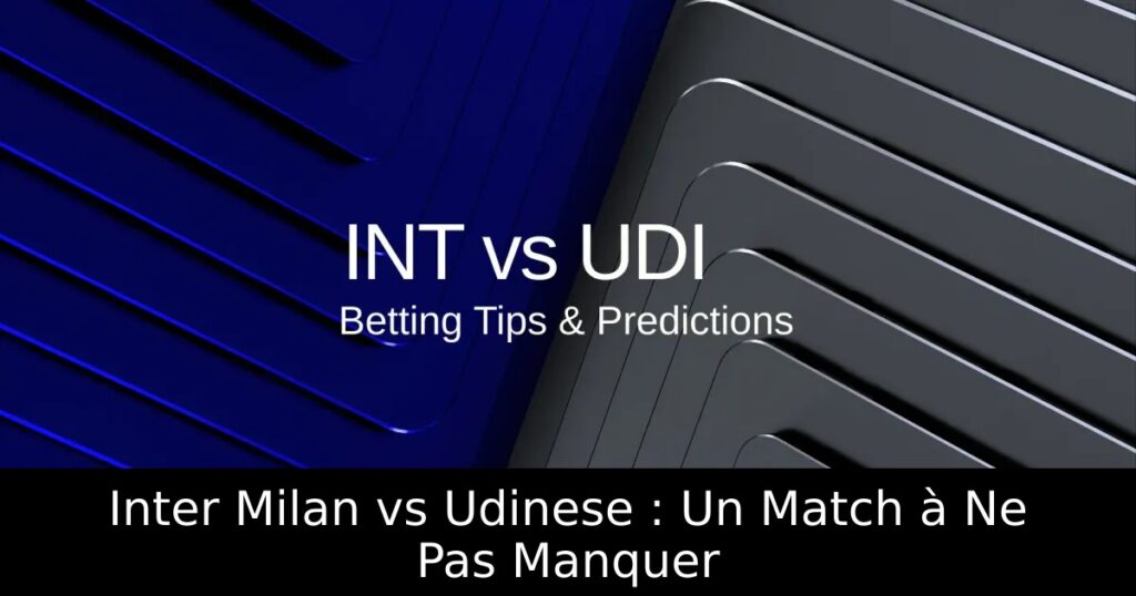 Inter Milan vs Udinese : Un Match à Ne Pas Manquer
