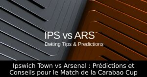 Ipswich Town vs Arsenal : Prédictions et Conseils pour le Match de la Carabao Cup
