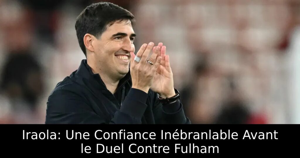 Iraola: Une Confiance Inébranlable Avant le Duel Contre Fulham
