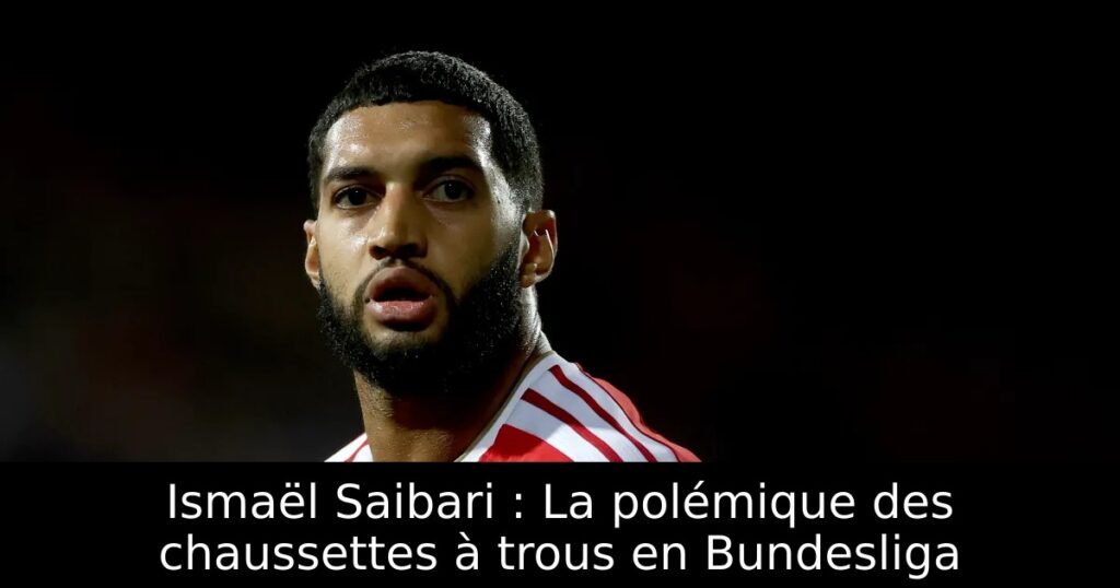 Ismaël Saibari : La polémique des chaussettes à trous en Bundesliga