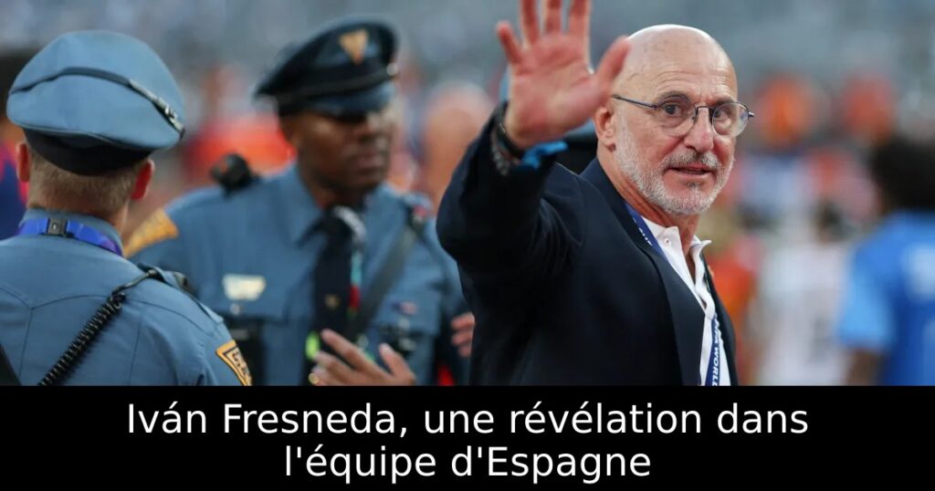 Iván Fresneda, une révélation dans l&rsquo;équipe d&rsquo;Espagne