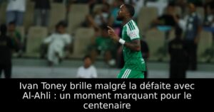 Ivan Toney brille malgré la défaite avec Al-Ahli : un moment marquant pour le centenaire