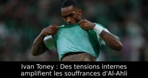 Ivan Toney : Des tensions internes amplifient les souffrances d&rsquo;Al-Ahli