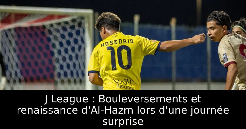 J League : Bouleversements et renaissance d&rsquo;Al-Hazm lors d&rsquo;une journée surprise