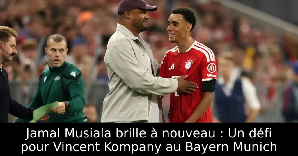 Jamal Musiala brille à nouveau : Un défi pour Vincent Kompany au Bayern Munich