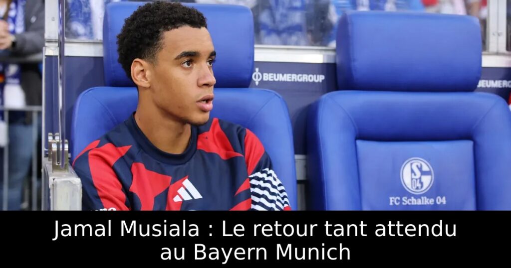 Jamal Musiala : Le retour tant attendu au Bayern Munich
