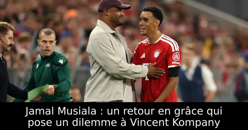 Jamal Musiala : un retour en grâce qui pose un dilemme à Vincent Kompany