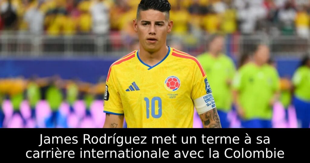 James Rodríguez met un terme à sa carrière internationale avec la Colombie