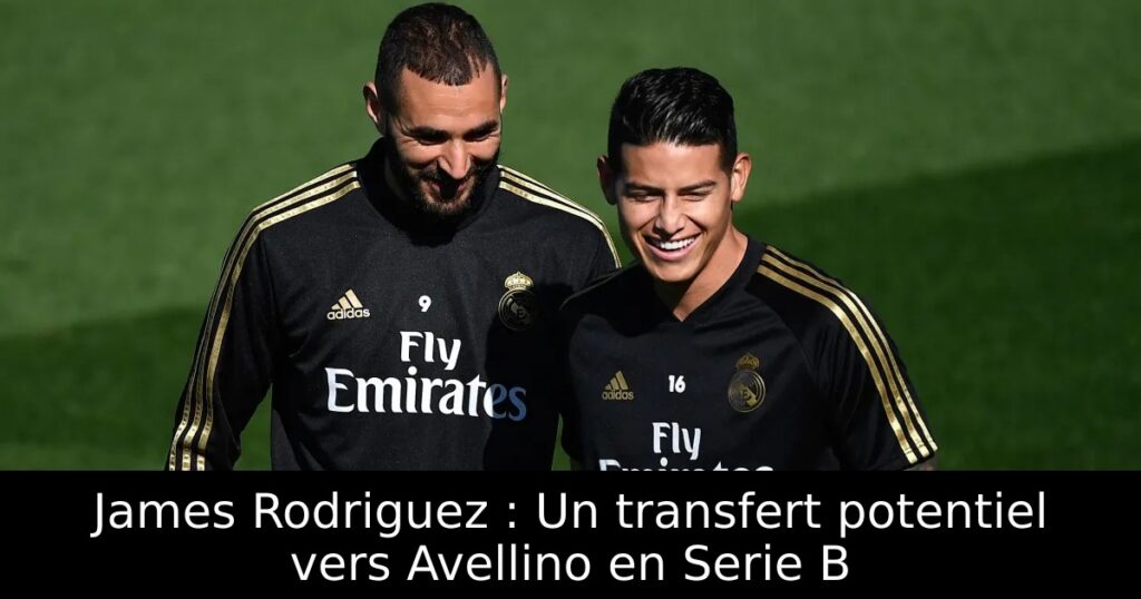 James Rodriguez : Un transfert potentiel vers Avellino en Serie B