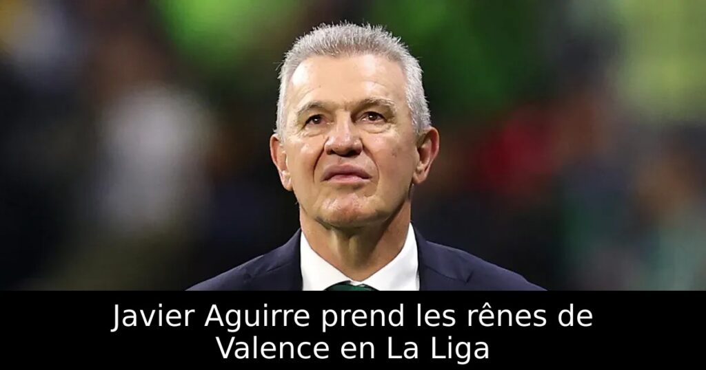 Javier Aguirre prend les rênes de Valence en La Liga