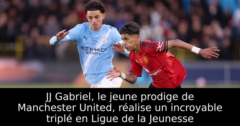 JJ Gabriel, le jeune prodige de Manchester United, réalise un incroyable triplé en Ligue de la Jeunesse