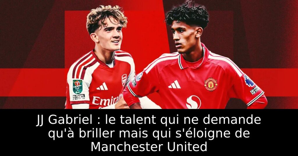 JJ Gabriel : le talent qui ne demande qu&rsquo;à briller mais qui s&rsquo;éloigne de Manchester United