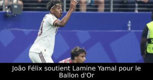 João Félix soutient Lamine Yamal pour le Ballon d&rsquo;Or