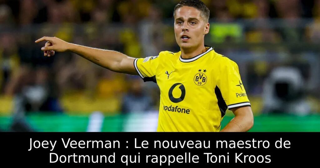 Joey Veerman : Le nouveau maestro de Dortmund qui rappelle Toni Kroos