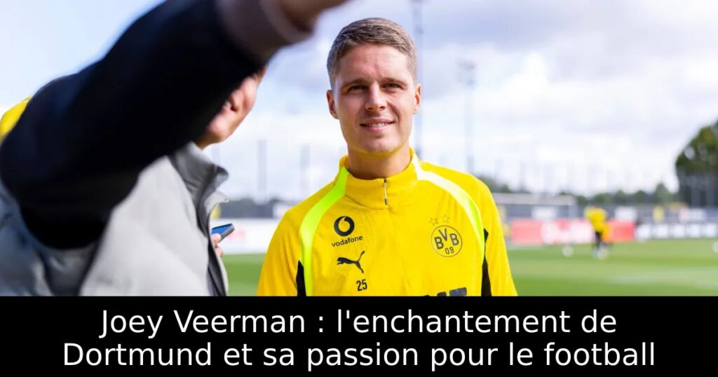 Joey Veerman : l&rsquo;enchantement de Dortmund et sa passion pour le football