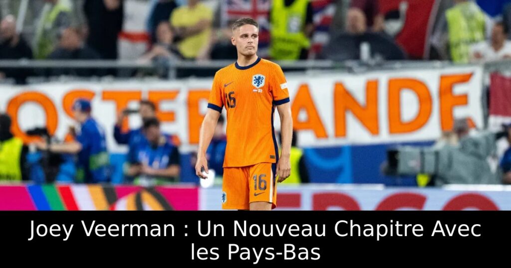 Joey Veerman : Un Nouveau Chapitre Avec les Pays-Bas