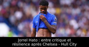 Jorrel Hato : entre critique et résilience après Chelsea – Hull City