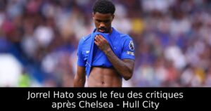 Jorrel Hato sous le feu des critiques après Chelsea – Hull City