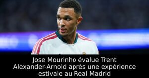 Jose Mourinho évalue Trent Alexander-Arnold après une expérience estivale au Real Madrid