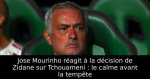 Jose Mourinho réagit à la décision de Zidane sur Tchouameni : le calme avant la tempête