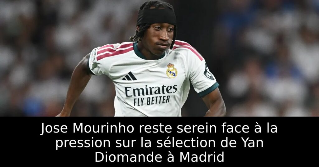 Jose Mourinho reste serein face à la pression sur la sélection de Yan Diomande à Madrid