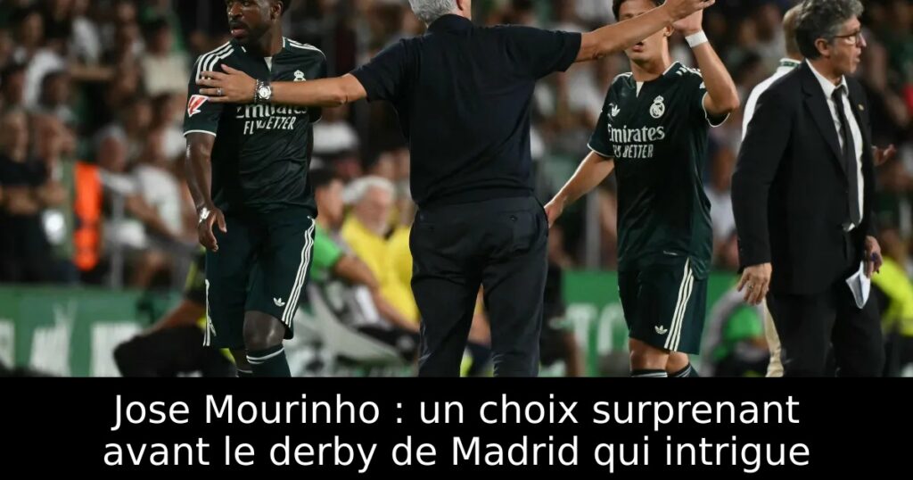 Jose Mourinho : un choix surprenant avant le derby de Madrid qui intrigue