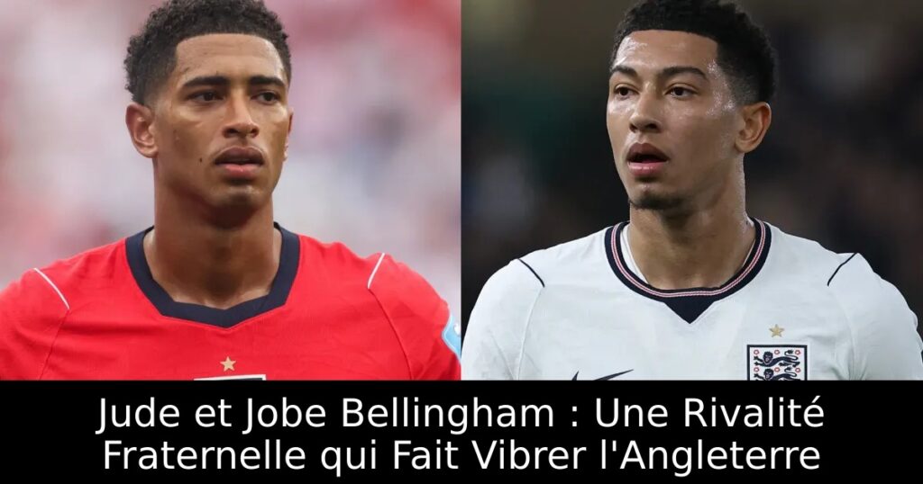 Jude et Jobe Bellingham : Une Rivalité Fraternelle qui Fait Vibrer l&rsquo;Angleterre
